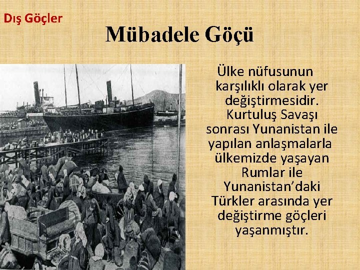 Dış Göçler Mübadele Göçü Ülke nüfusunun karşılıklı olarak yer değiştirmesidir. Kurtuluş Savaşı sonrası Yunanistan