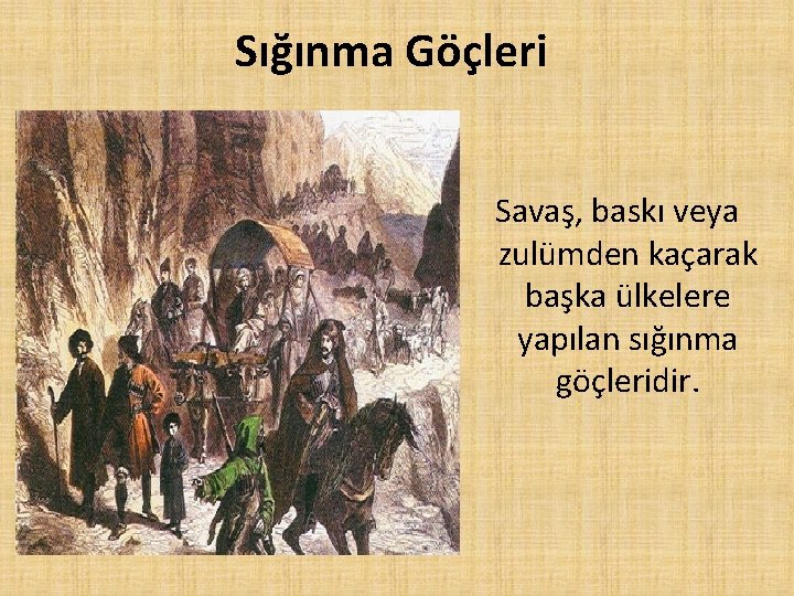 Sığınma Göçleri Savaş, baskı veya zulümden kaçarak başka ülkelere yapılan sığınma göçleridir. 