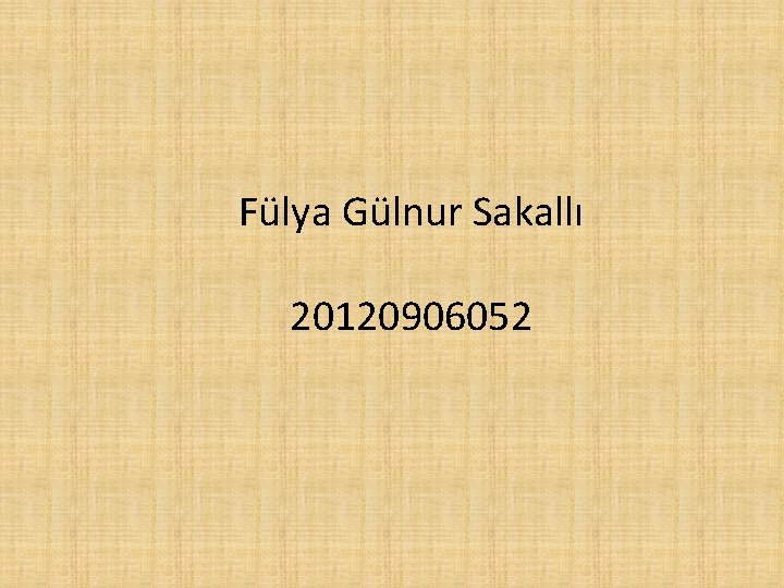Fülya Gülnur Sakallı 20120906052 