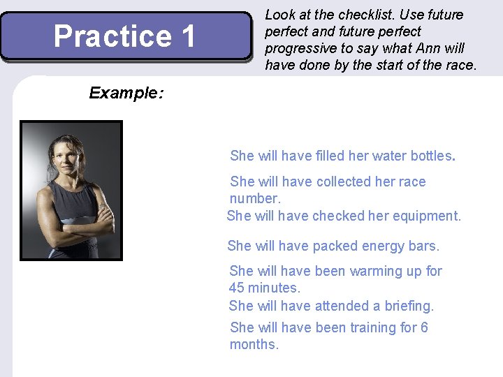 Practice 1 Look at the checklist. Use future perfect and future perfect progressive to