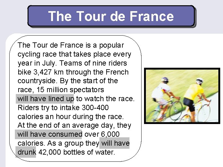 The Tour de France is a popular cycling race that takes place every year