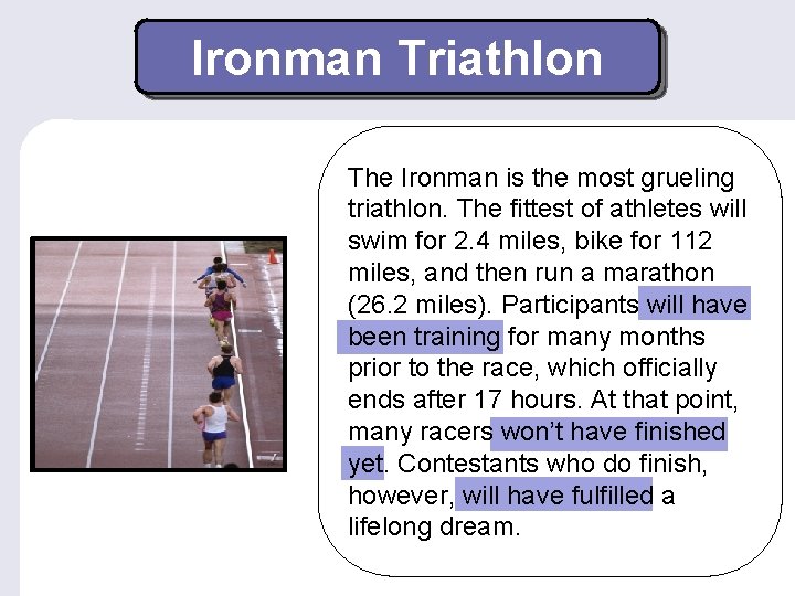 Ironman Triathlon The Ironman is the most grueling triathlon. The fittest of athletes will