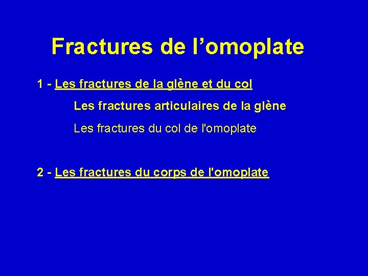 Fractures de l’omoplate 1 - Les fractures de la glène et du col Les