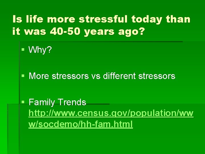 Is life more stressful today than it was 40 -50 years ago? § Why?