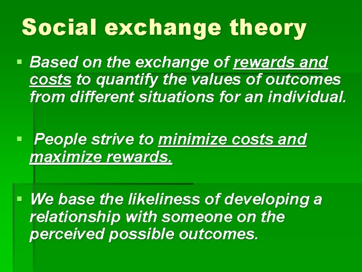 Social exchange theory § Based on the exchange of rewards and costs to quantify