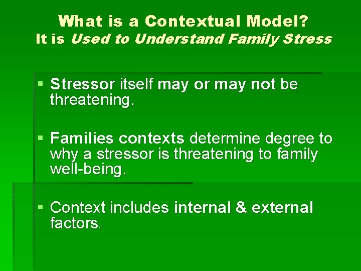 What is a Contextual Model? It is Used to Understand Family Stress § Stressor