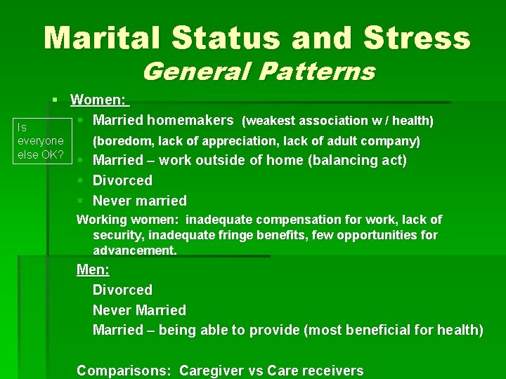 Marital Status and Stress General Patterns § Women: § Married homemakers (weakest association w