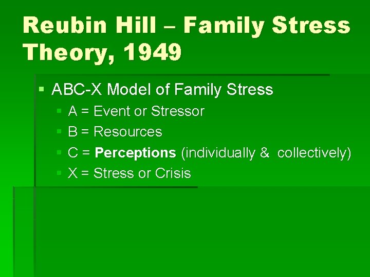 Reubin Hill – Family Stress Theory, 1949 § ABC-X Model of Family Stress §