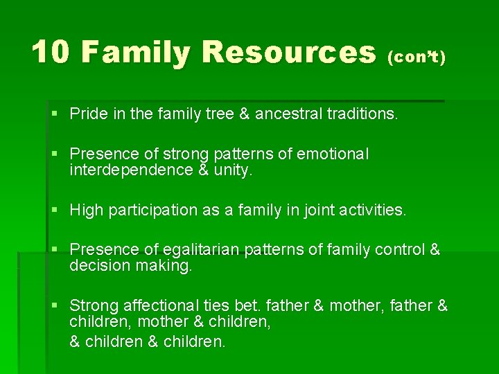 10 Family Resources (con’t) § Pride in the family tree & ancestral traditions. §