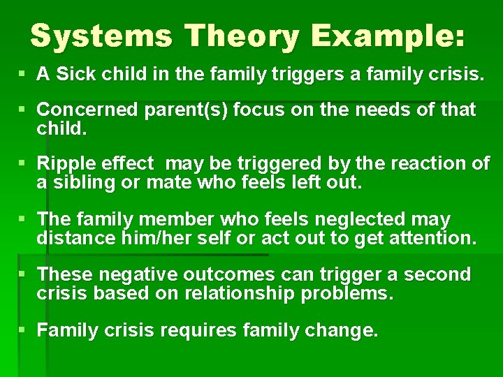 Systems Theory Example: § A Sick child in the family triggers a family crisis.