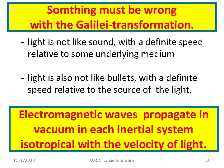 Somthing must be wrong with the Galilei-transformation. - light is not like sound, with