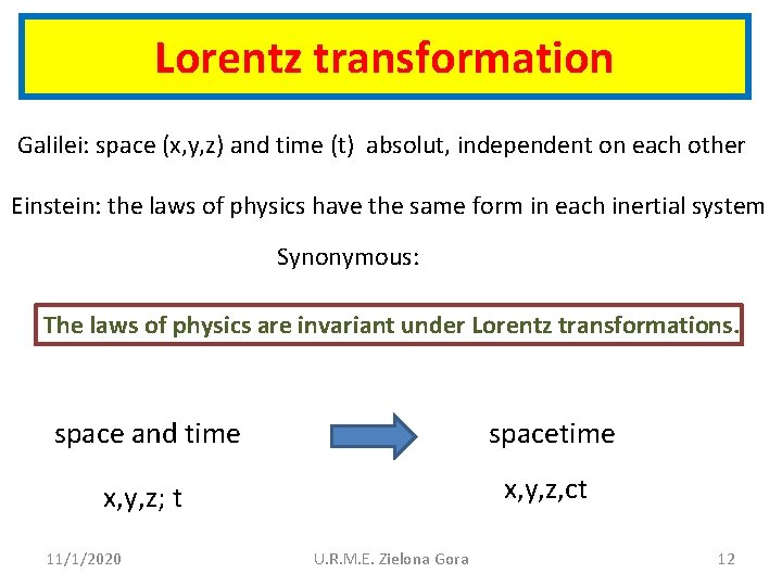 Lorentz transformation Galilei: space (x, y, z) and time (t) absolut, independent on each