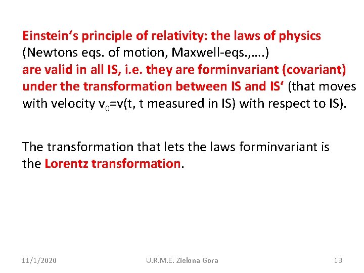Einstein‘s principle of relativity: the laws of physics (Newtons eqs. of motion, Maxwell-eqs. ,
