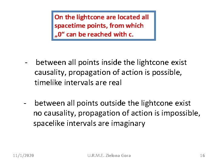 On the lightcone are located all spacetime points, from which „ 0“ can be