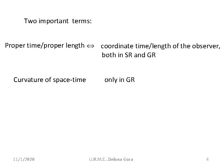 Two important terms: Proper time/proper length ⇔ coordinate time/length of the observer, both in