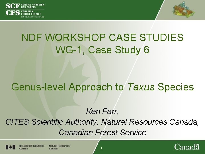 NDF WORKSHOP CASE STUDIES WG-1, Case Study 6 Genus-level Approach to Taxus Species Ken