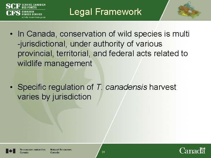 Legal Framework • In Canada, conservation of wild species is multi -jurisdictional, under authority
