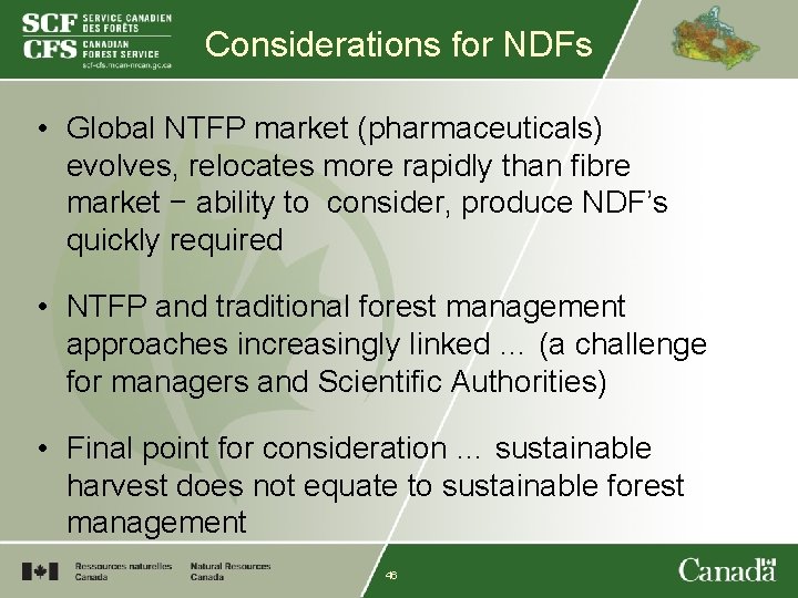 Considerations for NDFs • Global NTFP market (pharmaceuticals) evolves, relocates more rapidly than fibre