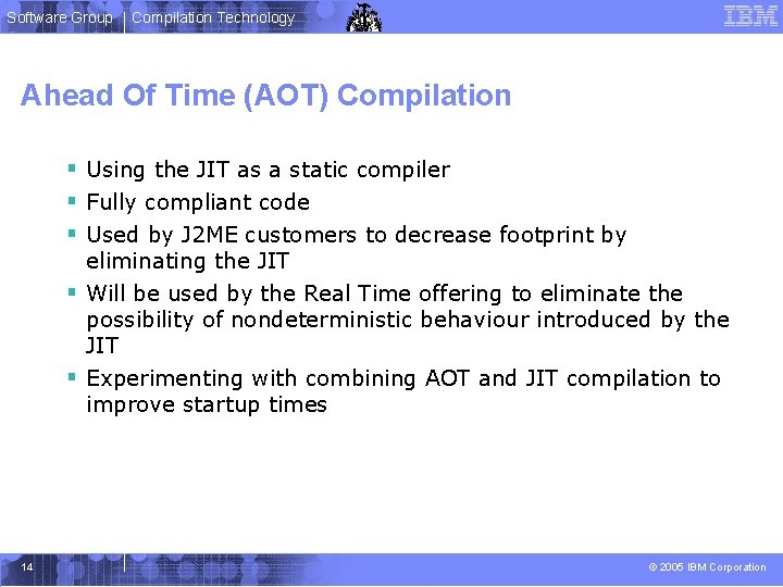 Software Group Compilation Technology Ahead Of Time (AOT) Compilation § Using the JIT as
