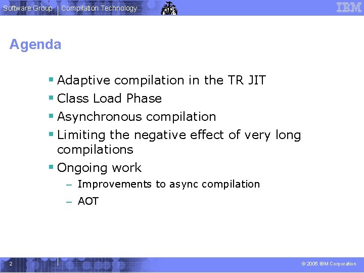 Software Group Compilation Technology Agenda § Adaptive compilation in the TR JIT § Class