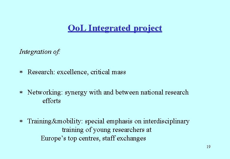 Qo. L Integrated project Integration of: * Research: excellence, critical mass * Networking: synergy