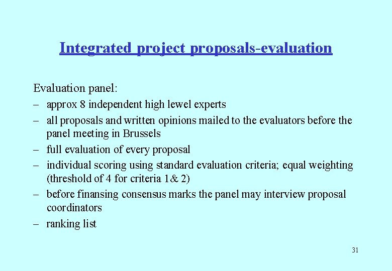 Integrated project proposals-evaluation Evaluation panel: – approx 8 independent high lewel experts – all