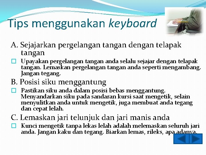 Tips menggunakan keyboard A. Sejajarkan pergelangan tangan dengan telapak tangan � Upayakan pergelangan tangan