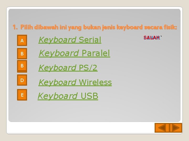 1. Pilih dibawah ini yang bukan jenis keyboard secara fisik: A Keyboard Serial B