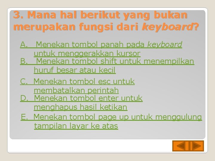 3. Mana hal berikut yang bukan merupakan fungsi dari keyboard? A. Menekan tombol panah