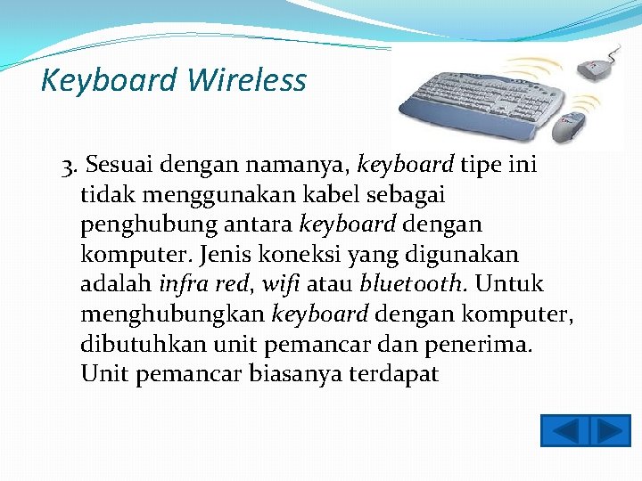 Keyboard Wireless 3. Sesuai dengan namanya, keyboard tipe ini tidak menggunakan kabel sebagai penghubung