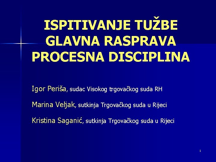 ISPITIVANJE TUŽBE GLAVNA RASPRAVA PROCESNA DISCIPLINA Igor Periša, sudac Visokog trgovačkog suda RH Marina