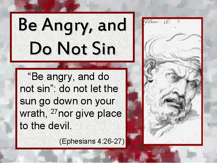 Be Angry, and Do Not Sin “Be angry, and do not sin”: do not