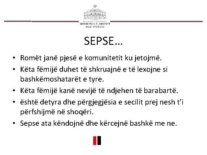 SEPSE… • Romët janë pjesë e komunitetit ku jetojmë. • Këta fëmijë duhet të