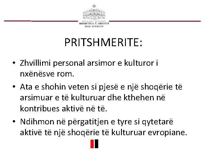 PRITSHMERITE: • Zhvillimi personal arsimor e kulturor i nxënësve rom. • Ata e shohin