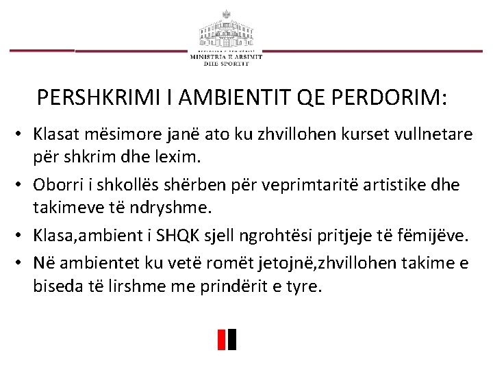 PERSHKRIMI I AMBIENTIT QE PERDORIM: • Klasat mësimore janë ato ku zhvillohen kurset vullnetare