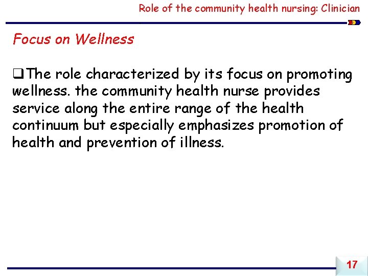 Role of the community health nursing: Clinician. Focus on Wellness q. The role characterized