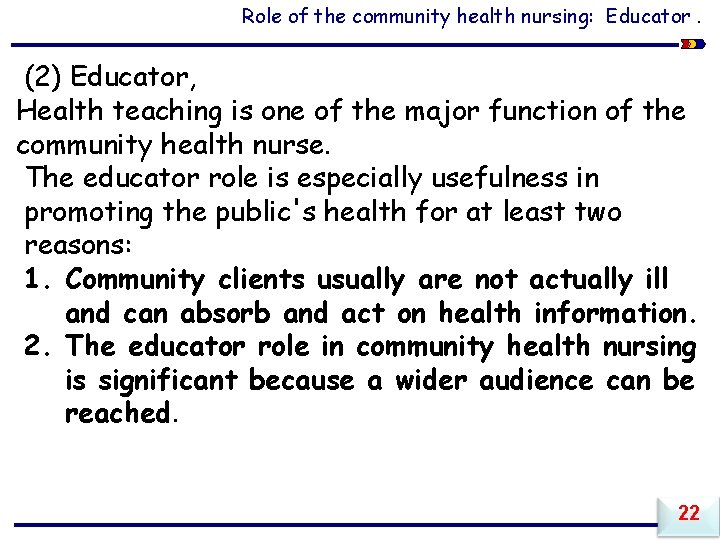 Role of the community health nursing: Educator. (2) Educator, Health teaching is one of