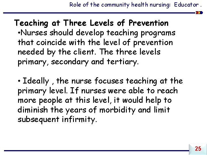 Role of the community health nursing: Educator. Teaching at Three Levels of Prevention •