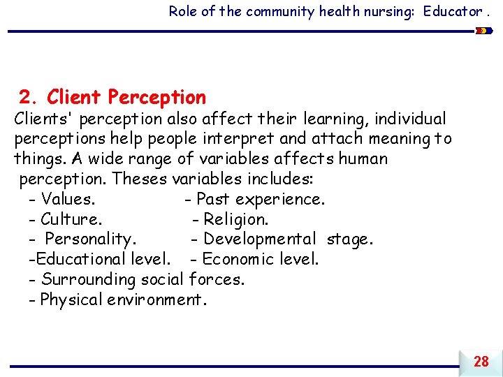 Role of the community health nursing: Educator. 2. Client Perception Clients' perception also affect