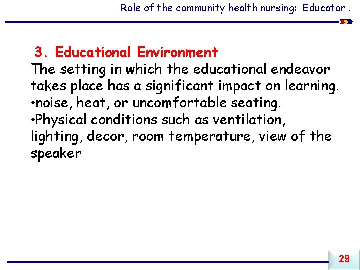 Role of the community health nursing: Educator. 3. Educational Environment The setting in which