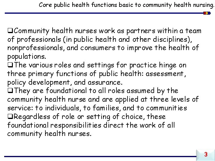 Core public health functions basic to community health nursing. q. Community health nurses work