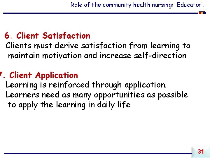 Role of the community health nursing: Educator. 6. Client Satisfaction Clients must derive satisfaction