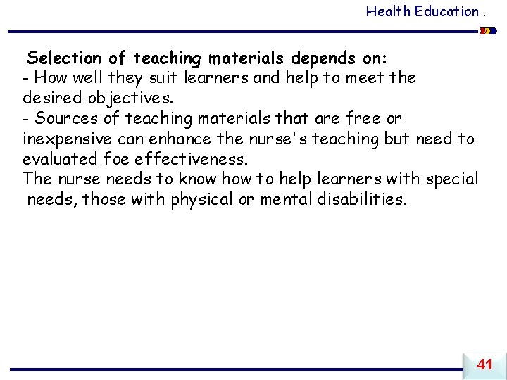 Health Education. Selection of teaching materials depends on: - How well they suit learners