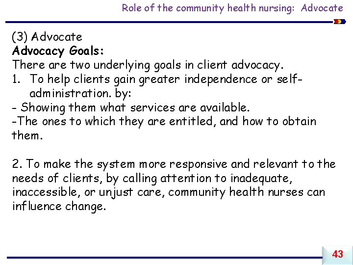 Role of the community health nursing: Advocate. (3) Advocate Advocacy Goals: There are two