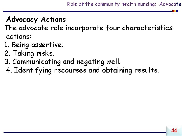 Role of the community health nursing: Advocate. Advocacy Actions The advocate role incorporate four