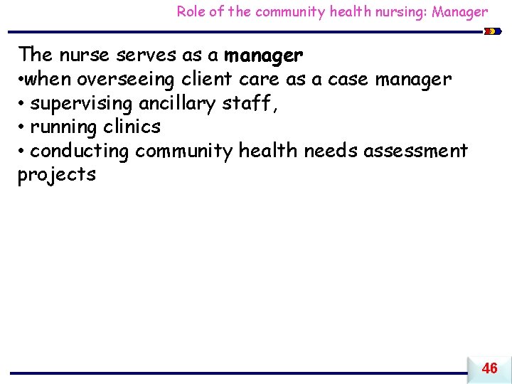 Role of the community health nursing: Manager The nurse serves as a manager •