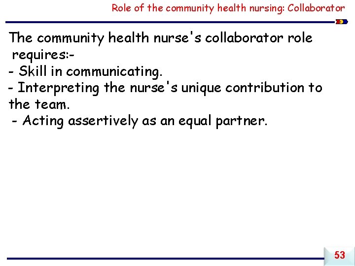 Role of the community health nursing: Collaborator The community health nurse's collaborator role requires: