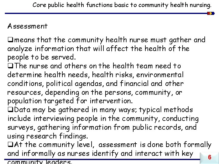 Core public health functions basic to community health nursing. Assessment qmeans that the community