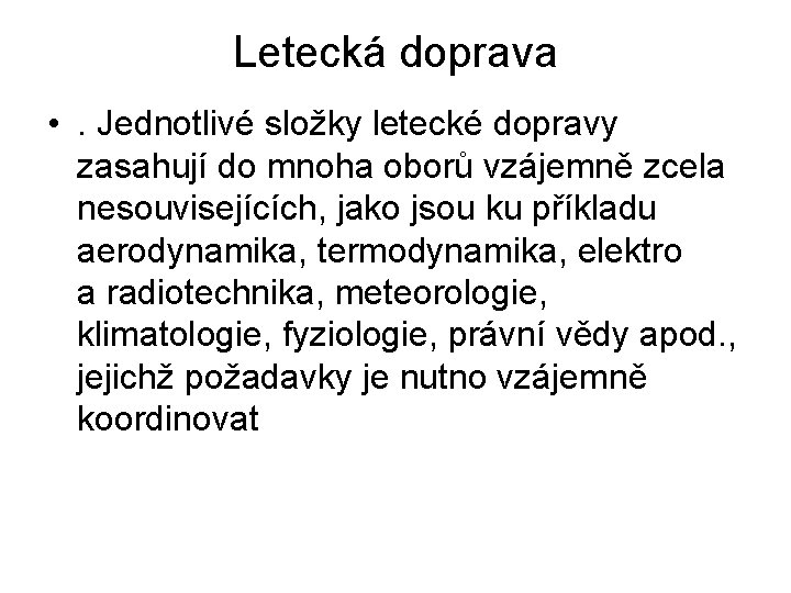 Letecká doprava • . Jednotlivé složky letecké dopravy zasahují do mnoha oborů vzájemně zcela