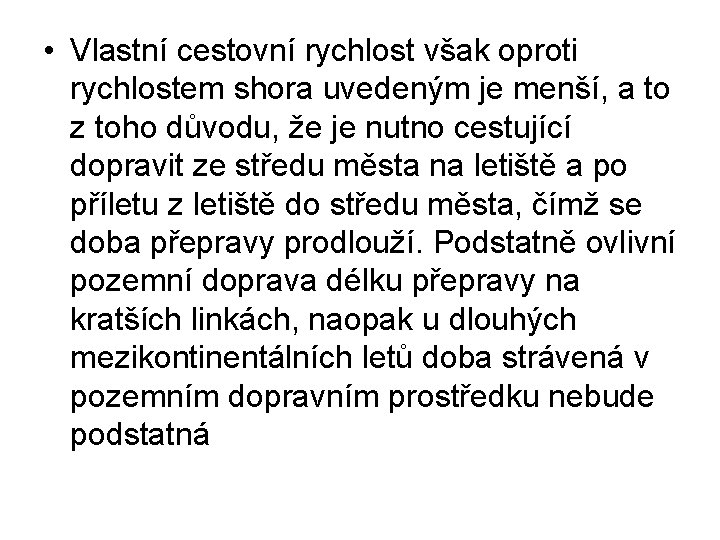  • Vlastní cestovní rychlost však oproti rychlostem shora uvedeným je menší, a to